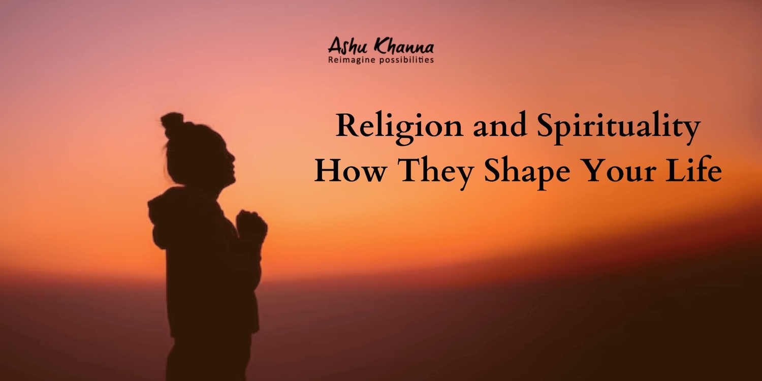 Religion and Spirituality: How They Shape Your Life